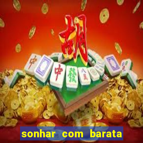 sonhar com barata jogo do bicho